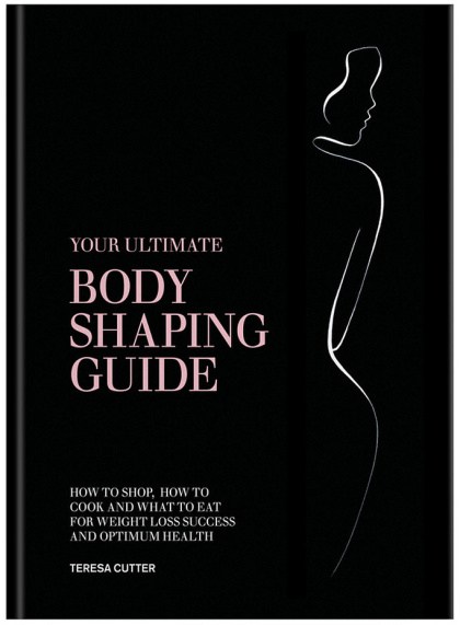 Your Ultimate Body Shaping Guide by Teresa Cutter